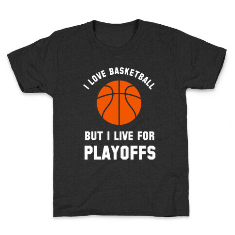 I Love Basketball But I Live For Playoffs Kids T-Shirt