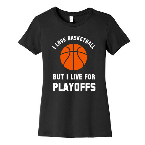 I Love Basketball But I Live For Playoffs Womens T-Shirt