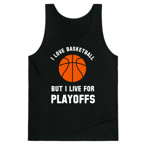 I Love Basketball But I Live For Playoffs Tank Top