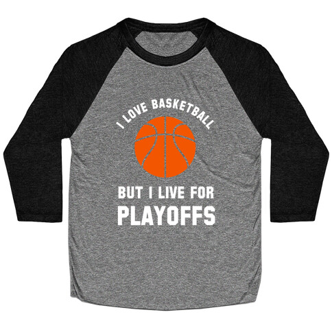 I Love Basketball But I Live For Playoffs Baseball Tee