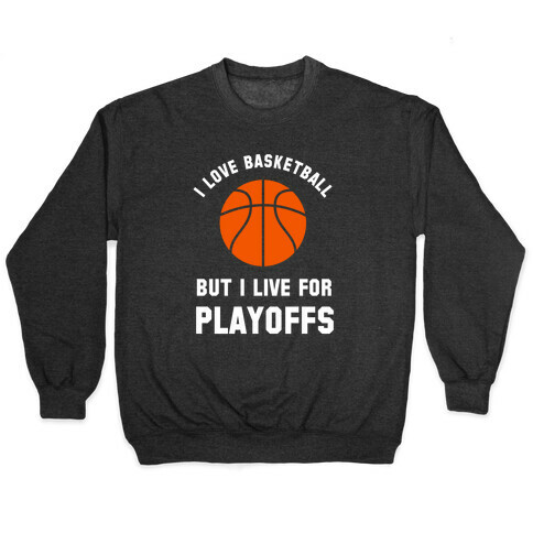 I Love Basketball But I Live For Playoffs Pullover