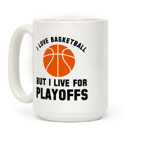 I Love Basketball But I Live For Playoffs Coffee Mug