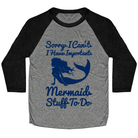 I Have Important Mermaid Stuff To Do Baseball Tee