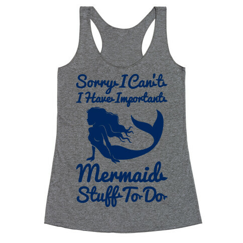 I Have Important Mermaid Stuff To Do Racerback Tank Top