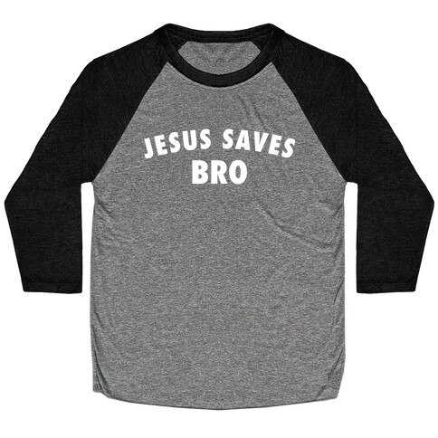 Jesus Saves, Bro Baseball Tee