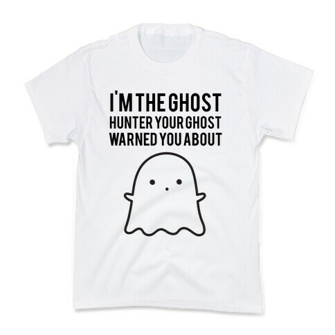 I'm The Ghost Hunter Your Ghost Warned You About Kids T-Shirt