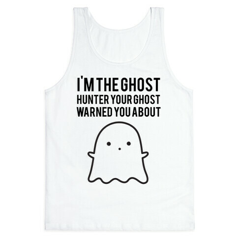 I'm The Ghost Hunter Your Ghost Warned You About Tank Top