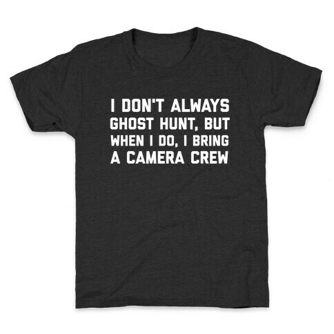 I Don't Always Ghost Hunt, But When I Do, I Bring A Camera Crew Kids T-Shirt