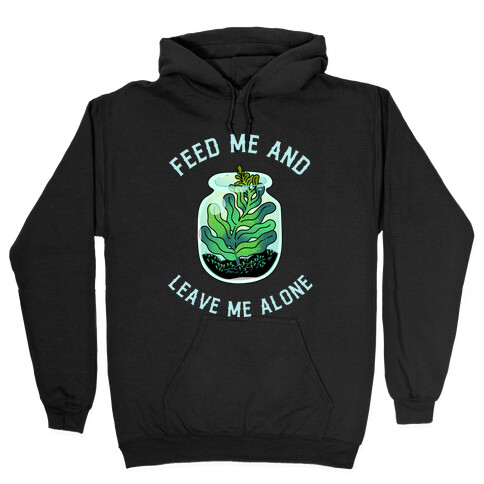 Feed Me and Leave Me Alone (plant terrarium) Hooded Sweatshirt