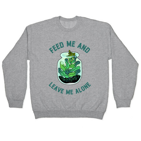 Feed Me and Leave Me Alone (plant terrarium) Pullover