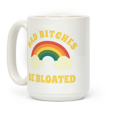 Bad Bitches Be Bloated Coffee Mug