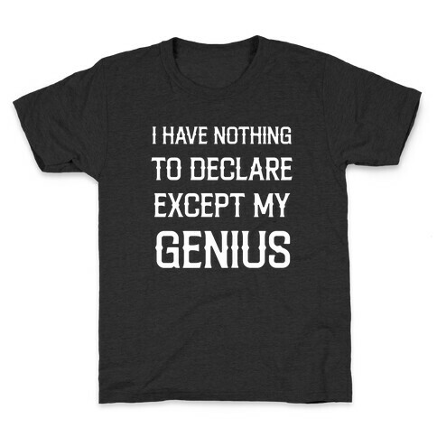 I Have Nothing To Declare Except My Genius Kids T-Shirt