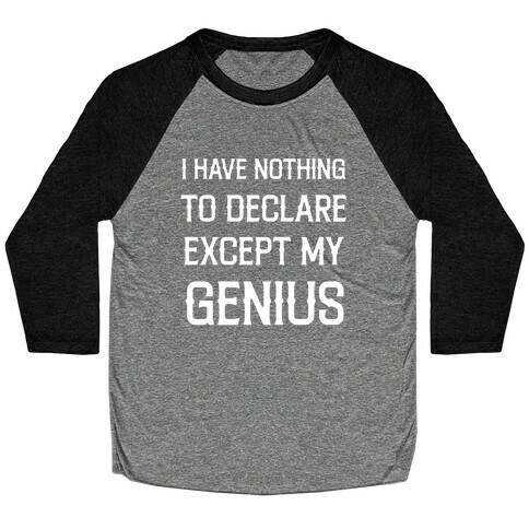 I Have Nothing To Declare Except My Genius Baseball Tee