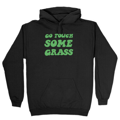 Go Touch Some Grass Hooded Sweatshirt