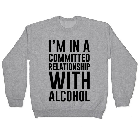 I'm In A Committed Relationship With Alcohol Pullover