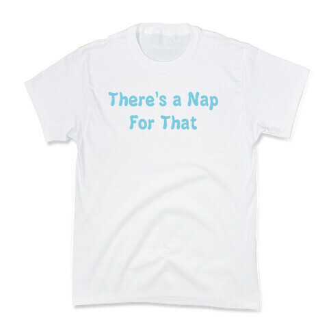 There's a Nap For That Kids T-Shirt