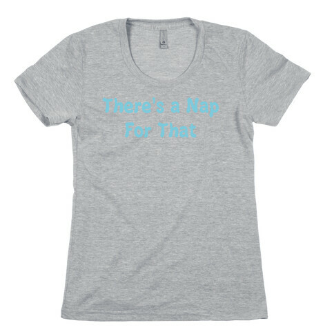 There's a Nap For That Womens T-Shirt