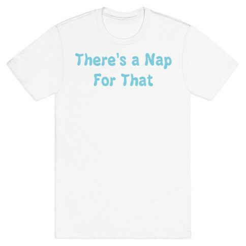 There's a Nap For That T-Shirt