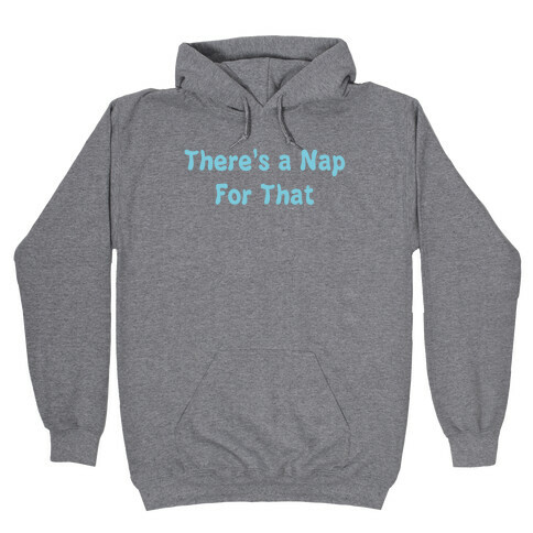 There's a Nap For That Hooded Sweatshirt