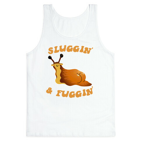 Sluggin And Fuggin Tank Top