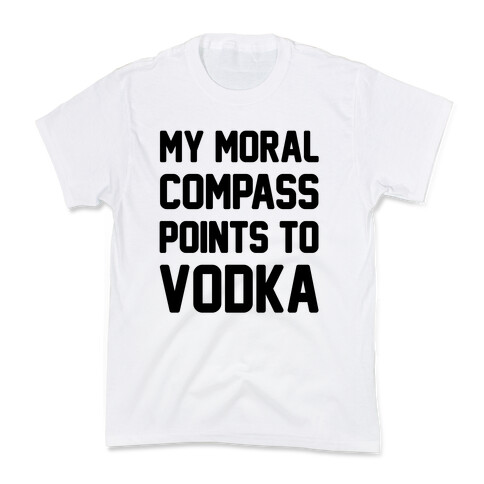 My Moral Compass Points To Vodka Kids T-Shirt