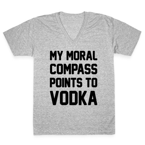 My Moral Compass Points To Vodka V-Neck Tee Shirt