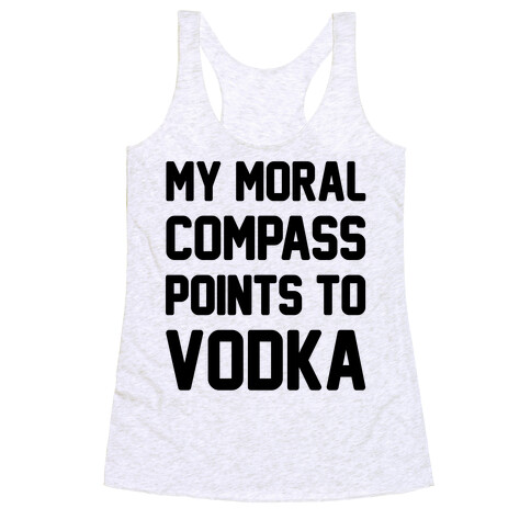 My Moral Compass Points To Vodka Racerback Tank Top