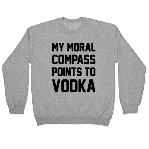 My Moral Compass Points To Vodka Pullover