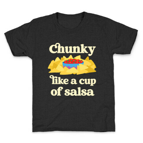 Chunky Like A Cup Of Salsa Kids T-Shirt