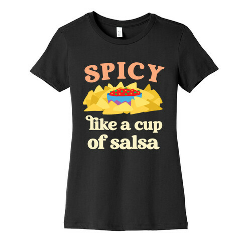 Spicy Like A Cup Of Salsa Womens T-Shirt