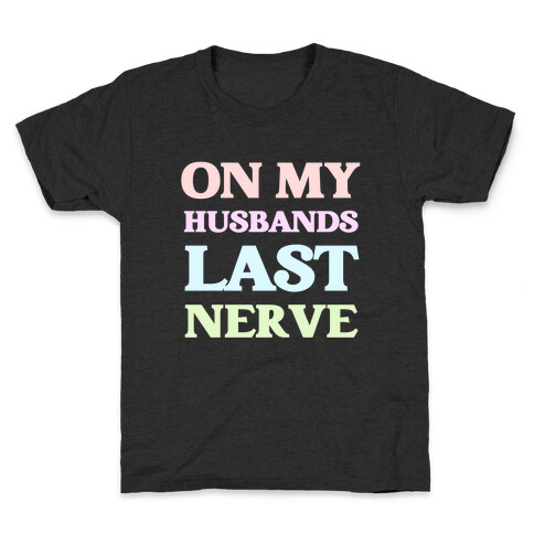 On My Husbands Last Nerve Kids T-Shirt