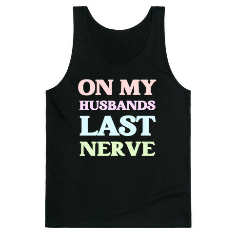On My Husbands Last Nerve Tank Top