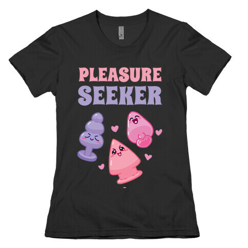 Pleasure Seeker Womens T-Shirt
