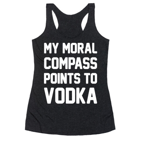 My Moral Compass Points To Vodka Racerback Tank Top