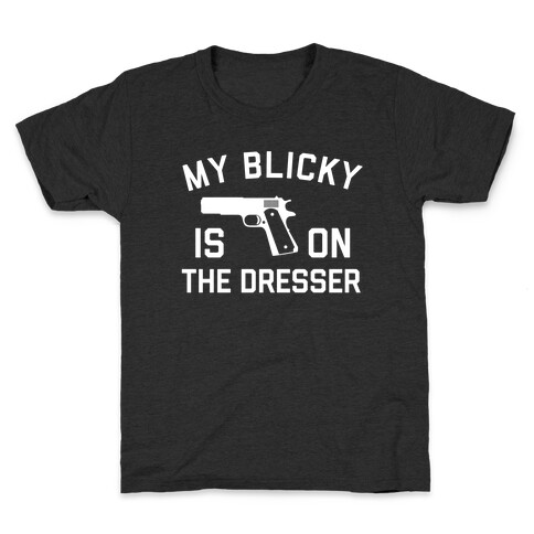 My Blicky Is On The Dresser Kids T-Shirt