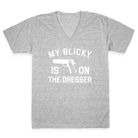 My Blicky Is On The Dresser V-Neck Tee Shirt