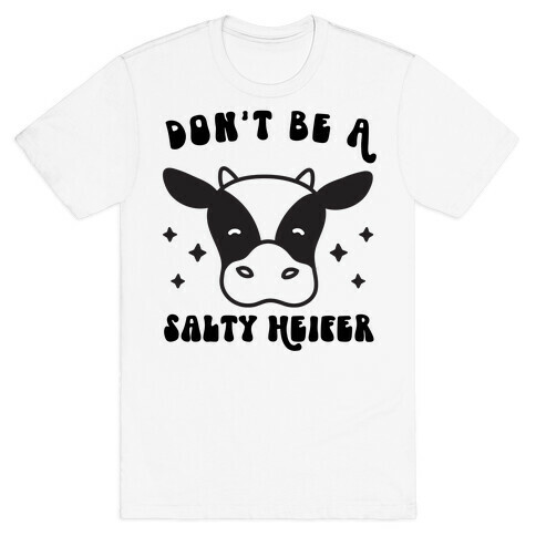 Don't Be A Salty Heifer T-Shirt