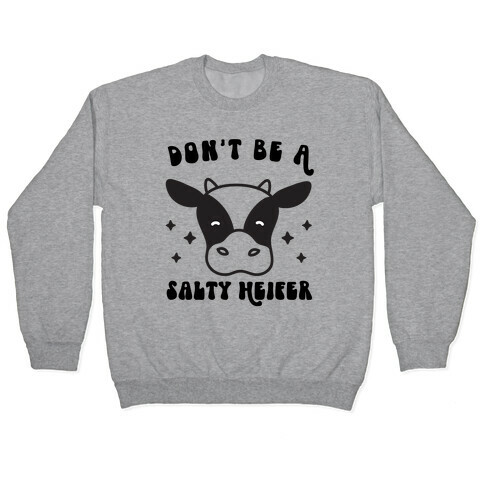 Don't Be A Salty Heifer Pullover