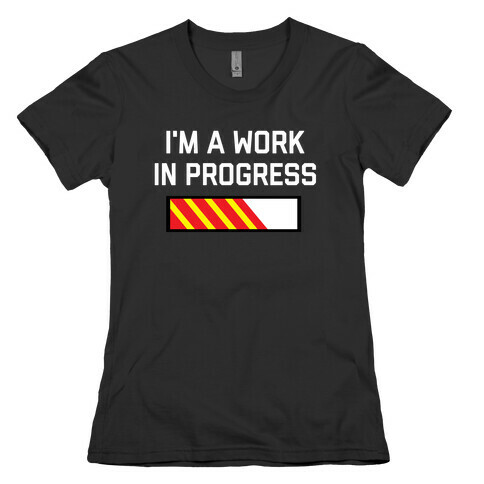 I'm A Work In Progress Womens T-Shirt