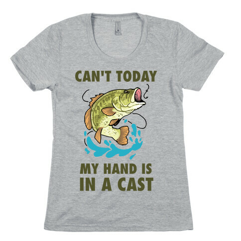 Can't Today, My Hand Is In A Cast Womens T-Shirt