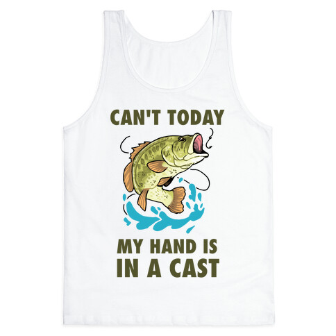 Can't Today, My Hand Is In A Cast Tank Top