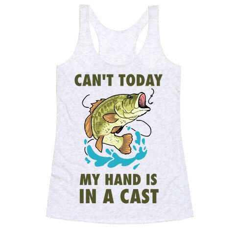 Can't Today, My Hand Is In A Cast Racerback Tank Top