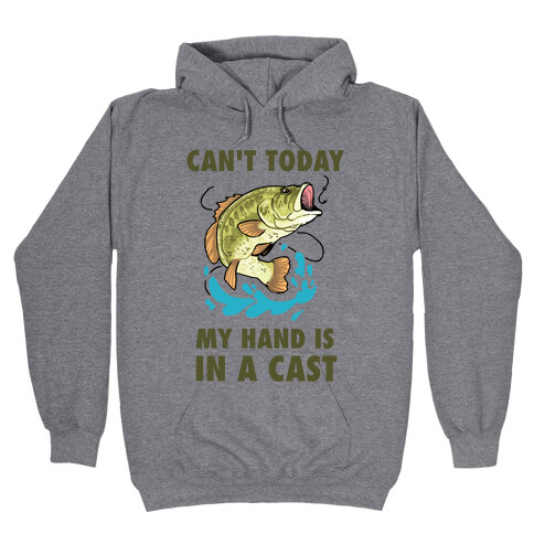 Can't Today, My Hand Is In A Cast Hooded Sweatshirt