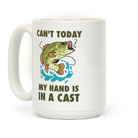 Can't Today, My Hand Is In A Cast Coffee Mug