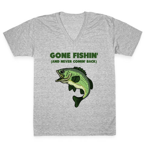Gone Fishin' (And Never Comin' Back) V-Neck Tee Shirt
