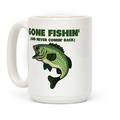 Gone Fishin' (And Never Comin' Back) Coffee Mug