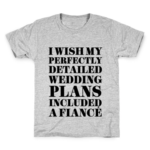 I Need a Fiance Kids T-Shirt