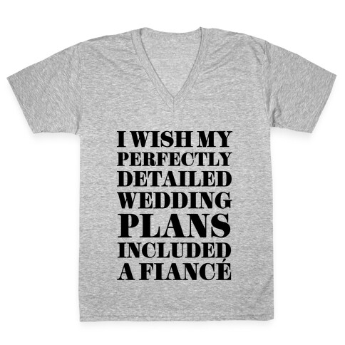 I Need a Fiance V-Neck Tee Shirt