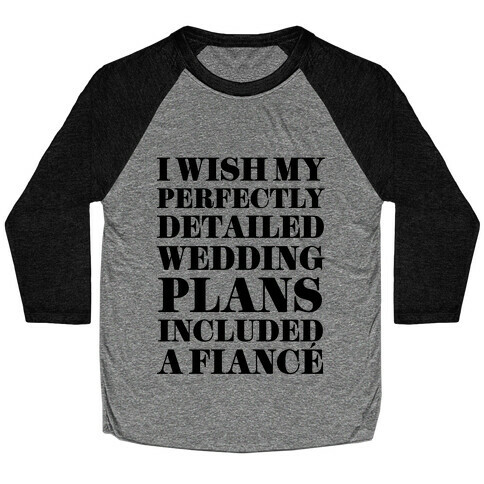 I Need a Fiance Baseball Tee