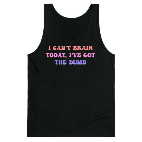 I Can't Brain Today, I've Got The Dumb (With A Thinking Cloud Like A Cartoon) Tank Top